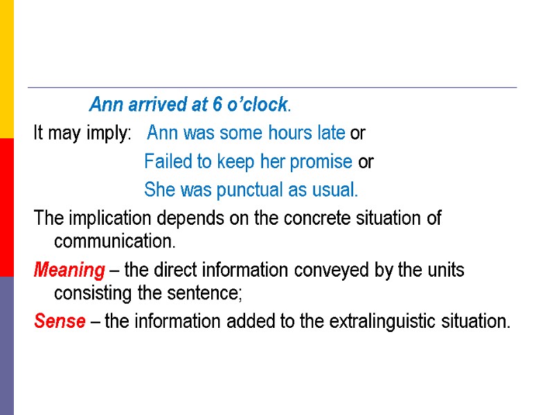 Ann arrived at 6 o’clock. It may imply:   Ann was some hours